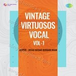 Vintage Virtuosos Vocal Vol 1 - Ustad Nissar Hussain Khan Song Download
